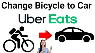 How To Change Uber Eats Bicycle To Car ( 2025)