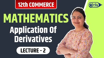 Lecture 2 | 4 Application Of Derivatives | Mathematics | 12th Commerce | By CS Preeti Soni Bhandari