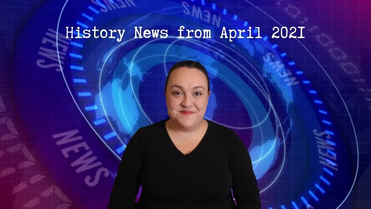 History News From April 2021 YouTube history-news-from-april-2021-youtube