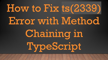 How to Fix ts(2339) Error with Method Chaining in TypeScript