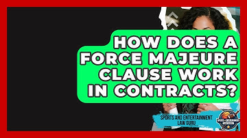 How Does A Force Majeure Clause Work In Contracts? - Sports and Entertainment Law Guru