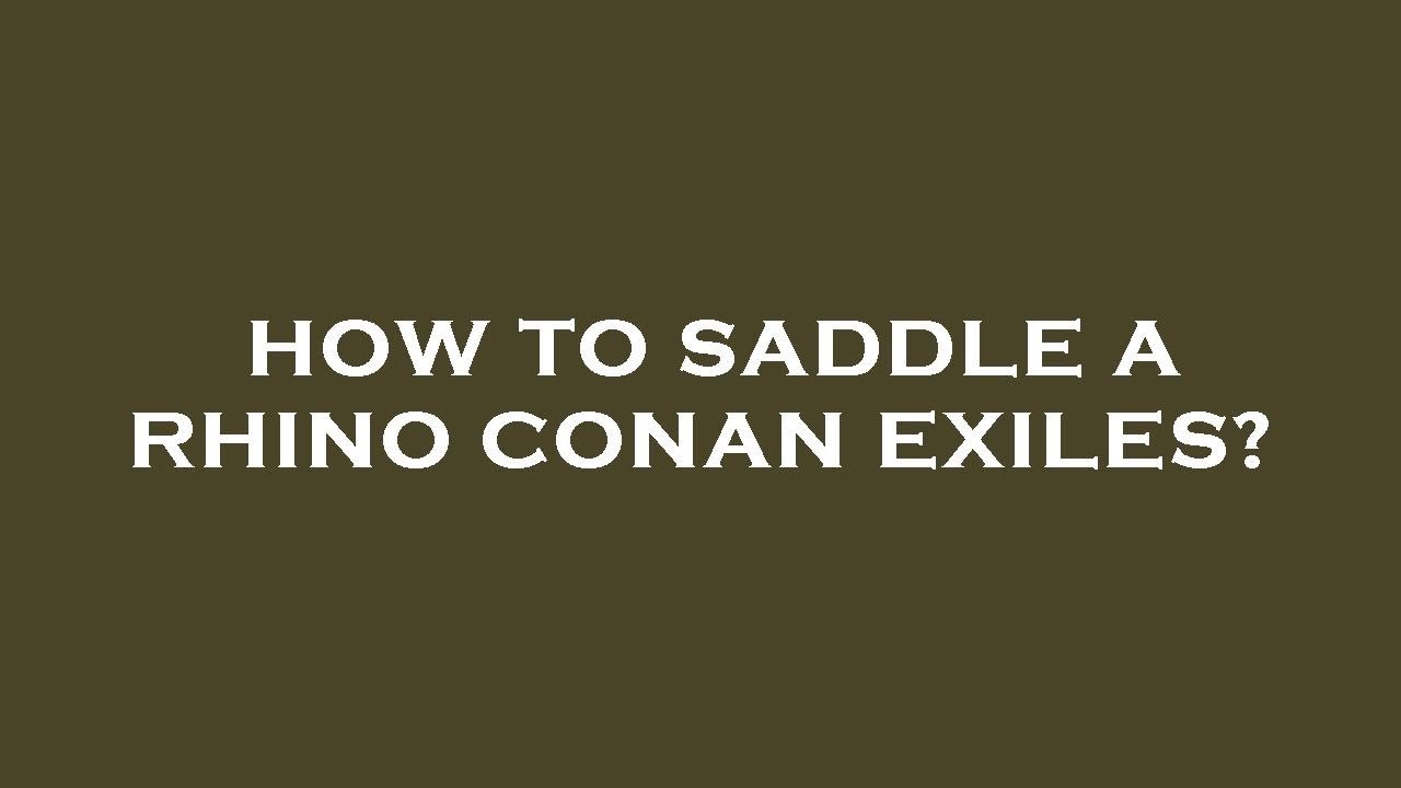 How to saddle a rhino conan exiles? YouTube
