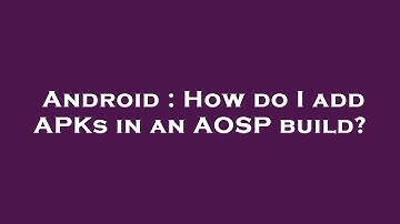 Android : How do I add APKs in an AOSP build?