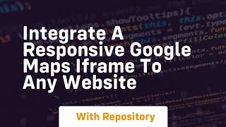 Integrate a responsive google maps iframe to any website
