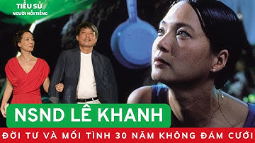 NSND LÊ KHANH | Đời Tư Vaf Mối Tình 30 Năm Không Đám Cưới