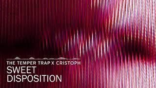 The Temper Trap X Cristoph - Sweet Disposition