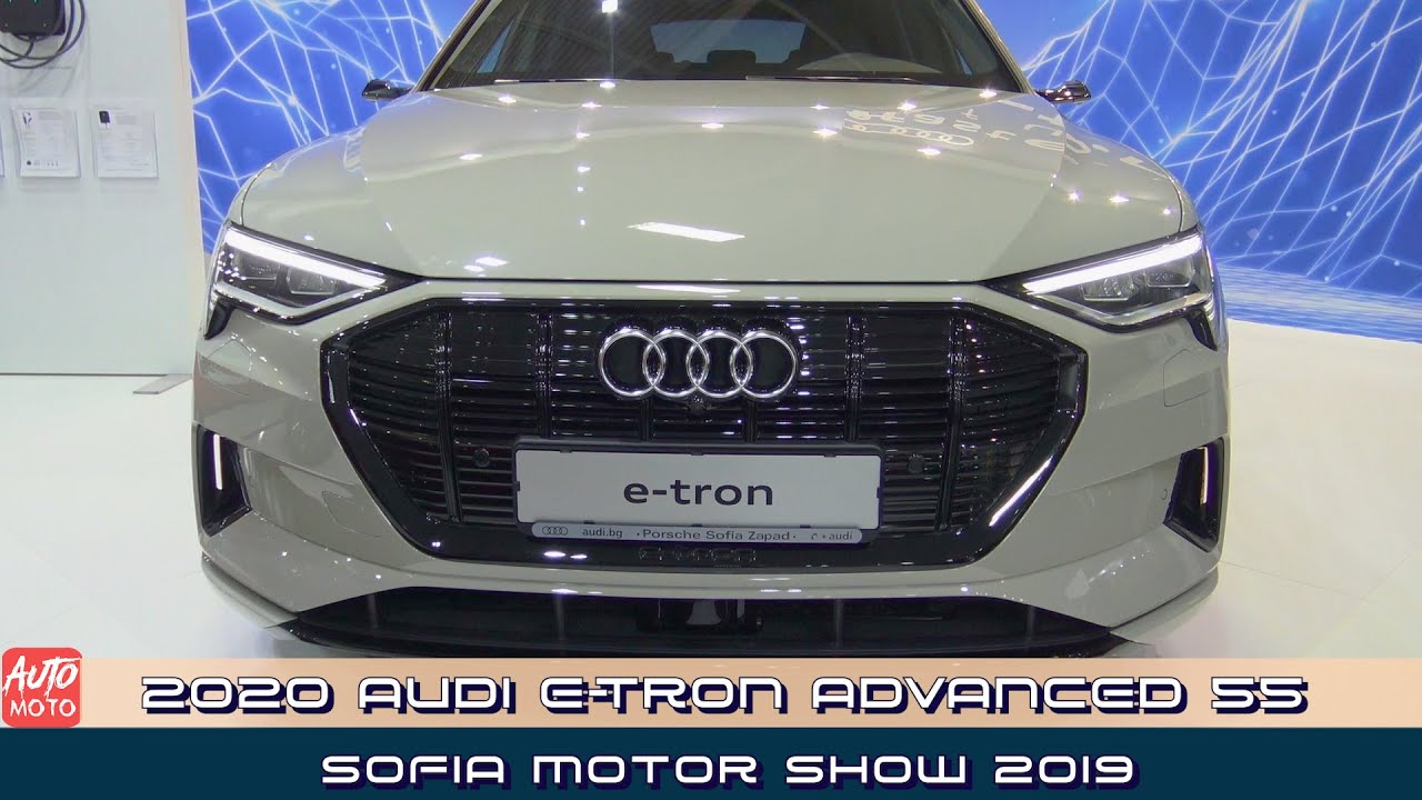 2020 Audi E Tron Advanced 55 Quattro 408hp Exterior And Interior Sofia Motor Show 2019