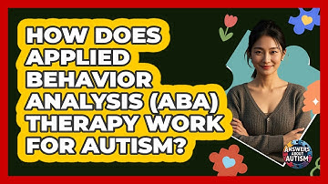 How Does Applied Behavior Analysis (ABA) Therapy Work For Autism? - Answers About Autism