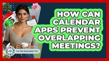 How Can Calendar Apps Prevent Overlapping Meetings? - The Time Management Pro