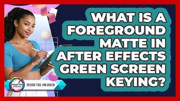 What Is A Foreground Matte In After Effects Green Screen Keying? - Design Tool Unlocked