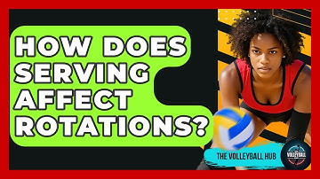 How Does Serving Affect Rotations? - The Volleyball Hub