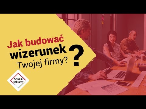 Jak budować wizerunek firmy i jakie ma to znaczenie?