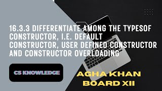 16.3.3 Differentiate among the types of constructor | Agha Khan Board | AKUEB | CS Knowledge