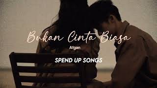 Bukan Cinta Biasa (Speed Up Songs) - Afgansyah Reza