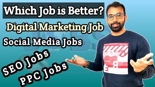 Digital Marketing Job, SEO Job, Social Media job, PPC Job Which is Better?
