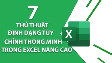 7 Thủ Thuật Định Dạng Tùy Chỉnh Thông Minh Trong Excel Nâng Cao