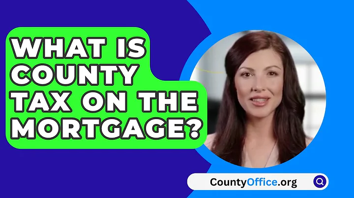What Is County Tax On The Mortgage? - CountyOffice.org