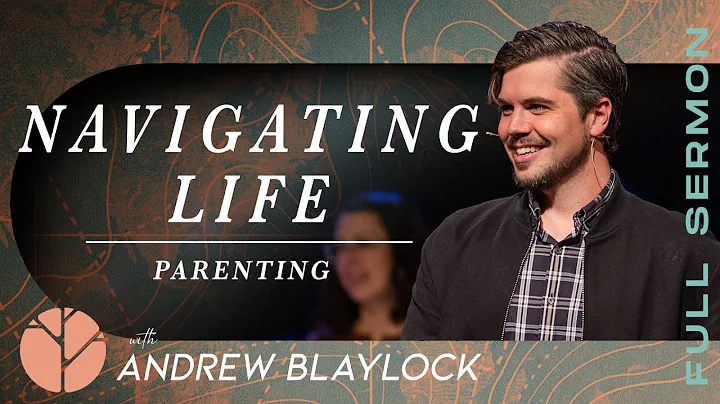 Navigating Life: Parenting | Andrew Blaylock | Lif...