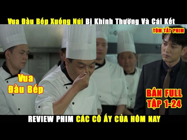 Vua Đầu Bếp Xuống Núi Bị Nhà Hàng Khinh Thường Và Cái Kết | Review Phim Các Cô Ấy Của Hôm Nay Full class=