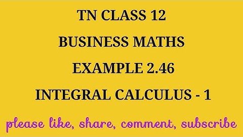 TN 12 Business maths chapter 2 integral calculus-1 example 2.46