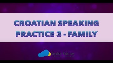 Croatian Speaking Practice 3 - Family Terms | Level Beginners A1 Novice | Croatian-Made-Easy