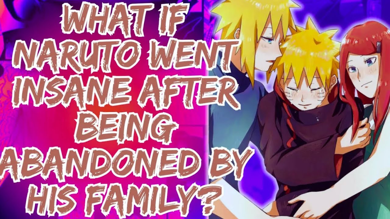 What if Naruto went Insane After being abandoned by his Family? Part 1