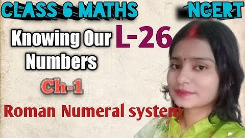 Roman Numerals - Knowing Our Numbers | Class 6 Maths