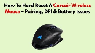How To Hard Reset A Corsair Wireless Mouse – Pairing, DPI & Battery Issues