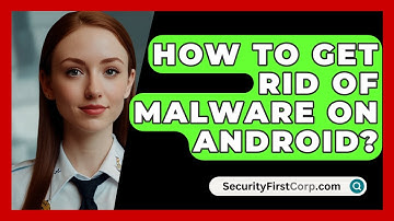 How To Get Rid Of Malware On Android? - SecurityFirstCorp.com