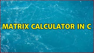 Matrix calculator in C (3 Solutions!!)