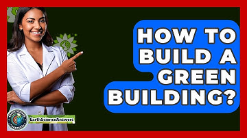 How To Build A Green Building? - Earth Science Answers