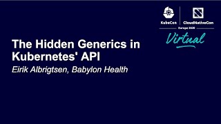 The Hidden Generics in Kubernetes' API - Eirik Albrigtsen, Babylon Health screenshot 4