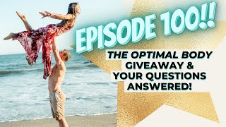 Episode 100 | The Optimal Body Giveaway and Your Questions Answered!
