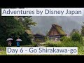 Go Shirakawa-Go - Day 6 - Adventures by Disney Japan - Shirakawa-go, Takayama, Wagyu Dinner