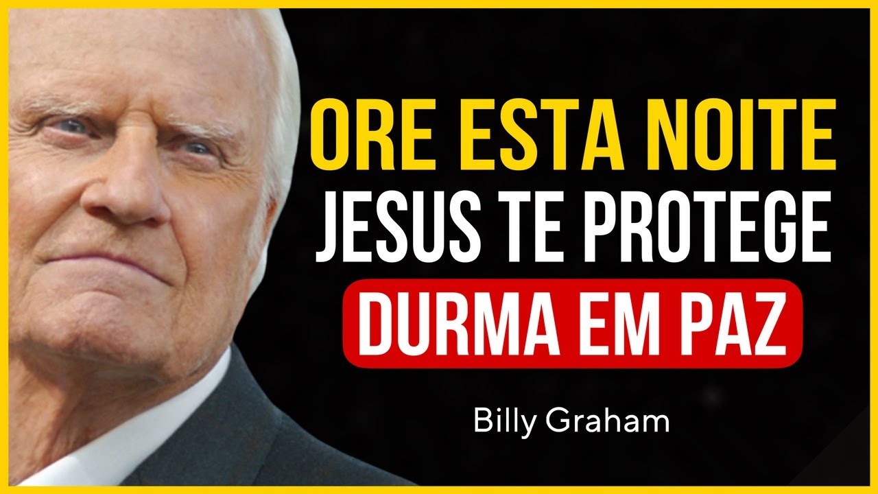 ORAÇÃO PODEROSA DA NOITE | DURMA TRANQUILO E PROTEGIDO POR DEUS | Billy Graham
