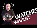 My ULTIMATE Watches Wishlist!