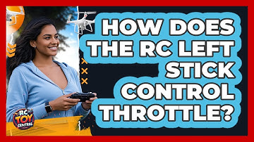 How Does The RC Left Stick Control Throttle?
