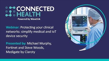 Protecting your clinical networks: Simplify medical and IOT device security