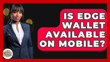 Is Edge Wallet Available On Mobile? - CryptoBasics360.com