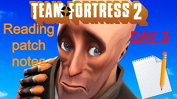 Reading TF2 patch notes until VALVe makes a new Major Update | Day 3