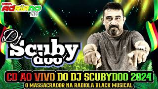 CD AO VIVO - 2024 - DJ SCUBYDOO O MASSACRADOR - NA RADIOLA BLACK MUSICAL