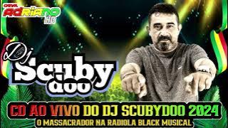 CD AO VIVO - 2024 - DJ SCUBYDOO O MASSACRADOR - NA RADIOLA BLACK MUSICAL