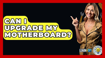 Can I Upgrade My Motherboard? - LearnToDIY360.com