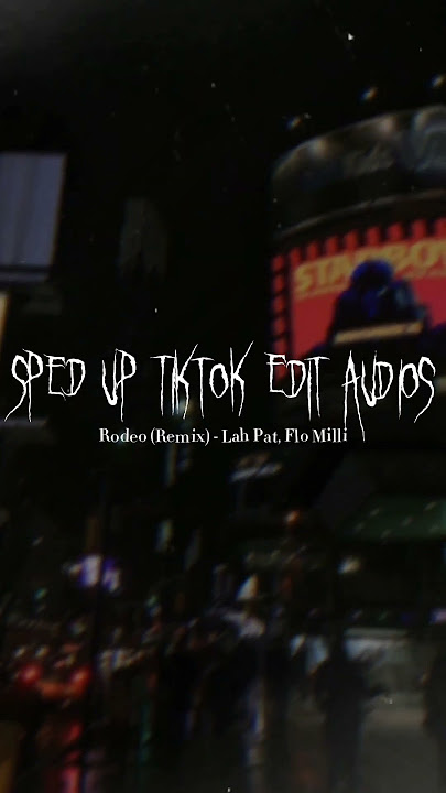 Sped Up Tiktok Audios ♡ (Rodeo [Remix] - Lah Pat, Flo Milli)