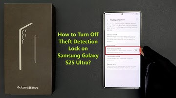 How to Turn Off Theft Detection Lock on Samsung Galaxy S25 Ultra?
