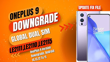 Oneplus 9 & 9pro LE2113,LE2111,LE2110 Downgrade from Stable OxygenOS 14,13,12 to Stable OxygenOS 11