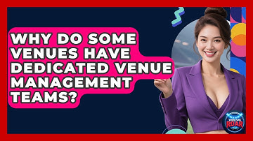 Why Do Some Venues Have Dedicated Venue Management Teams? | Where the Fans Roar
