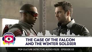 Audio Episode 03 - The Case of The Falcon and The Winter Soldier by Pop Culture Detective 27,725 views 2 years ago 55 minutes