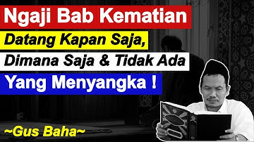 Gus Baha Ngaji Bab KEMATIAN