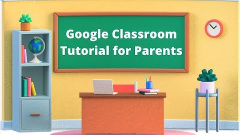 How to use Google Classroom for Parents?